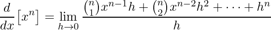 \displaystyle \frac{d}{dx}\big[x^{n}\big]=\lim\limits_{h \rightarrow 0}\frac{\binom{n}{1}x^{n-1}h+\binom{n}{2}x^{n-2}h^{2}+\cdots+h^{n}}{h}
