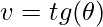 \displaystyle v=tg(\theta )