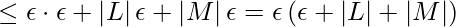 \displaystyle \leq \epsilon \cdot \epsilon +\left |L\right |\epsilon+\left |M\right |\epsilon=\epsilon \left (\epsilon+\left |L\right |+\left |M\right | \right )
