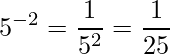 5^{-2} = \frac{1}{5^2 } =\frac{1}{25}