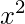 \displaystyle x^2 