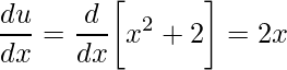 \displaystyle \frac{du}{dx}=\frac{d}{dx}\bigg[x^2+2\bigg]=2x