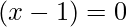 (x-1)=0