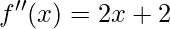 \displaystyle f''(x)=2x+2