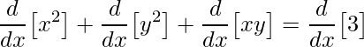 \displaystyle \frac{d}{dx}\big[x^{2}\big]+\frac{d}{dx}\big[y^{2}\big]+\frac{d}{dx}\big[xy\big]=\frac{d}{dx}\big[3\big]