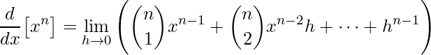 \displaystyle \frac{d}{dx}\big[x^{n}\big]=\lim\limits_{h \rightarrow 0}\Bigg(\binom{n}{1}x^{n-1}+\binom{n}{2}x^{n-2}h+\cdots+h^{n-1}\Bigg)