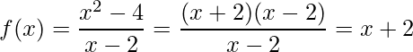 \displaystyle f(x)=\frac{x^{2}-4}{x-2}=\frac{(x+2)(x-2)}{x-2}=x+2