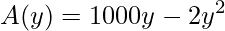 A(y)=1000y-2y^{2}