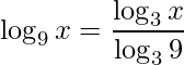 \displaystyle \log_{9} x=\frac{\log_{3}x}{\log_{3}9}