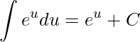 \displaystyle \int e^{u}du=e^{u}+C