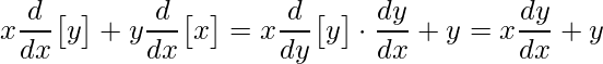 \displaystyle x\frac{d}{dx}\big[y\big]+y\frac{d}{dx}\big[x\big]=x\frac{d}{dy}\big[y\big]\cdot \frac{dy}{dx}+y=x \frac{dy}{dx}+y