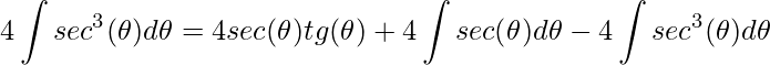 \displaystyle 4\int sec^{3}(\theta )d\theta=4sec(\theta )tg(\theta )+4\int sec(\theta )d\theta-4\int sec^{3}(\theta )d\theta