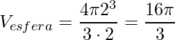 \displaystyle V_{esfera}=\frac{4\pi 2^{3}}{3\cdot 2}=\frac{16\pi}{3}