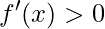 f'(x)>0