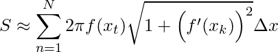 \displaystyle S\approx \sum_{n=1}^{N}2\pi f(x_{t})\sqrt{1+\Big({f}'(x_{k})\Big)^{2}}\Delta x