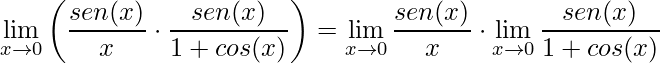 \displaystyle \lim\limits_{x\rightarrow 0}\left (\frac{sen(x)}{x}\cdot\frac{sen(x)}{1+cos(x)}\right )=\lim\limits_{x\rightarrow 0}\frac{sen(x)}{x}\cdot\lim\limits_{x\rightarrow 0}\frac{sen(x)}{1+cos(x)}