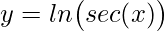 \displaystyle y=ln \big(sec(x)\big)