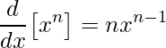 \displaystyle \frac{d}{dx}\big[x^{n}\big]=nx^{n-1}