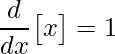 \displaystyle \frac{d}{dx}\big[x\big]=1