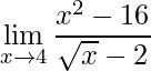\displaystyle\lim\limits_{x\rightarrow 4}\frac{x^{2}-16}{\sqrt{x}-2}