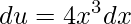 \displaystyle du=4x^{3}dx
