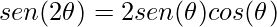 \displaystyle sen(2\theta )=2sen(\theta)cos(\theta)
