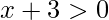 x+3>0