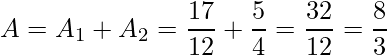 \displaystyle A=A_{1}+A_{2}=\frac{17}{12}+\frac{5}{4}=\frac{32}{12}=\frac{8}{3}