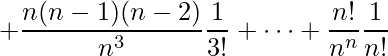 \displaystyle+\frac{n(n-1)(n-2)}{n^{3}}\frac{1}{3!}+\cdots+\frac{n!}{n^{n}}\frac{1}{n!}