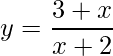 \displaystyle y=\frac{3+x}{x+2}