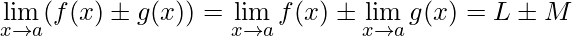\lim\limits_{x\rightarrow a} (f(x) \pm g(x)) = \lim\limits_{x\rightarrow a} f(x) \pm \lim\limits_{x\rightarrow a} g(x) =L\pm M