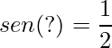 sen(?) =\displaystyle \frac{1}{2}