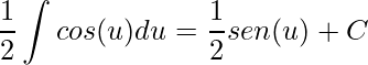 \displaystyle \frac{1}{2}\int cos(u)du=\frac{1}{2}sen(u)+C