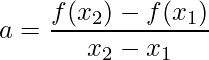 \displaystyle a=\frac{f(x_{2})-f(x_{1})}{x_{2}-x_{1}}