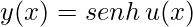 y(x)= senh\, u(x)