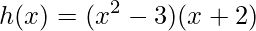h(x)=(x^{2}-3)(x+2)