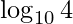 \displaystyle \log_{10} 4