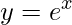 y=e^{x}