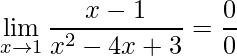\displaystyle \lim\limits_{x\rightarrow 1}\frac{x-1}{x^{2}-4x+3}=\frac{0}{0}