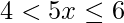 4<5x\leq6