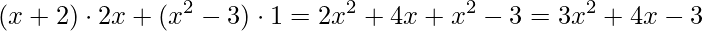 \displaystyle (x+2)\cdot2x+(x^{2}-3)\cdot 1=2x^{2}+4x+x^{2}-3=3x^{2}+4x-3