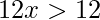 12x>12