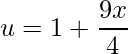 \displaystyle u=1+\frac{9x}{4}