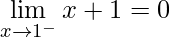 \lim\limits_{x\rightarrow 1^{-}}x+1=0