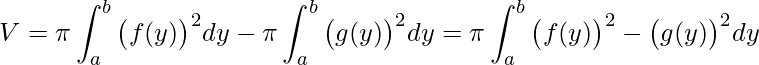 \displaystyle V=\pi\int_{a}^{b} \big(f(y)\big)^{2}dy-\pi\int_{a}^{b} \big(g(y)\big)^{2}dy=\pi\int_{a}^{b} \big(f(y)\big)^{2}-\big(g(y)\big)^{2}dy