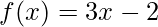 f(x)=3x-2