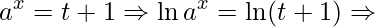 \displaystyle a^{x}=t+1\Rightarrow \ln a^{x}=\ln(t+1)\Rightarrow