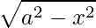 Rendered by QuickLaTeX.com \displaystyle \sqrt{a^{2}-x^{2}}