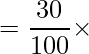 \displaystyle =\frac{30}{100}\times