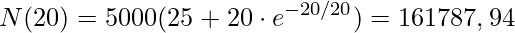 \displaystyle N(20)=5000(25+20\cdot e^{-20/20})=161787,94